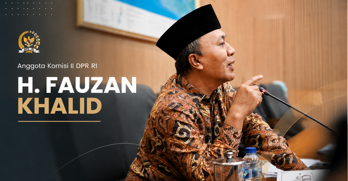 Anggota Komisi II DPR RI Fraksi NasDem, H. Fauzan Khalid.